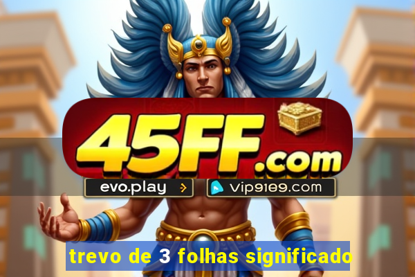 trevo de 3 folhas significado